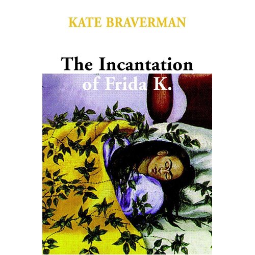 The Incantation Of Frida K. Kate Braverman Paperback Novel Book