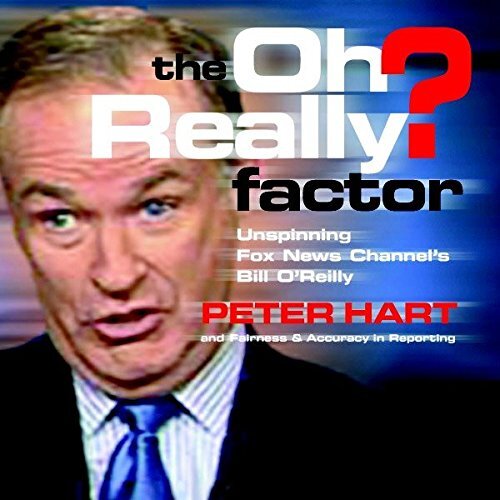 The Oh Really? Factor: Unspinning Fox News Channel&#39;s Bill O&#39;Reilly Paperback