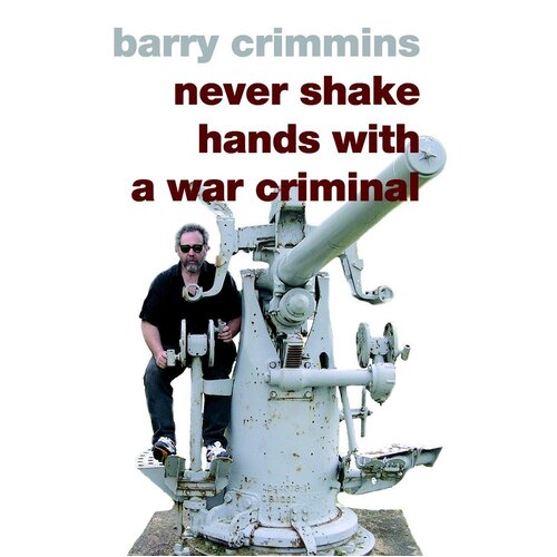 Crimmins, B: Never Shake Hands With A War Criminal Hardcover Book