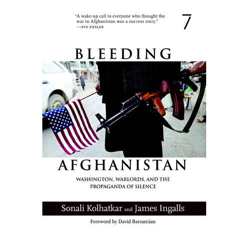 Bleeding Afghanistan: Washington, Warlords, and the Propaganda of Silence