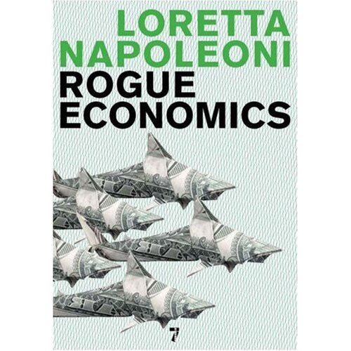 Rogue Economics: Capitalism&#39;s New Reality Loretta Napoleoni Hardcover Book