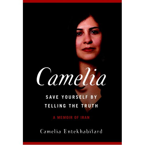 Camelia: Save Yourself by Telling the Truth - A Memoir of Iran Paperback Book