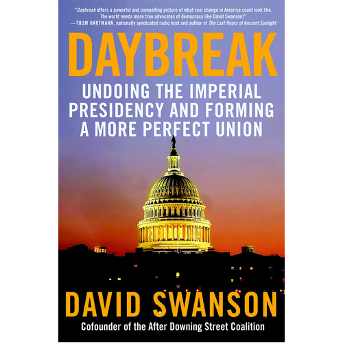 Daybreak: Undoing the Imperial Presidency and Forming a More Perfect Union - 
