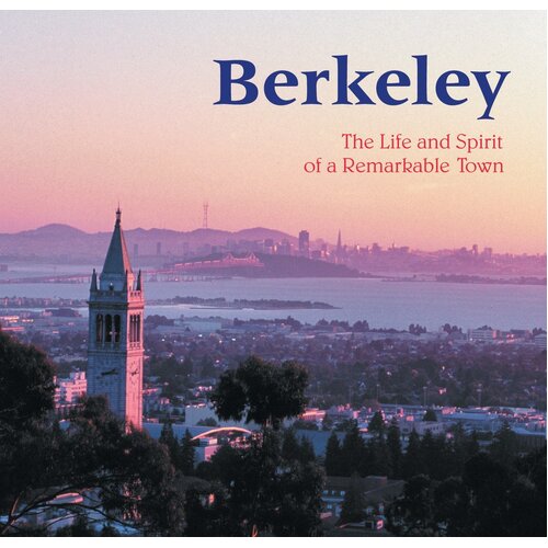 Berkeley: The Life and Spirit of a Remarkable Town Paperback Book