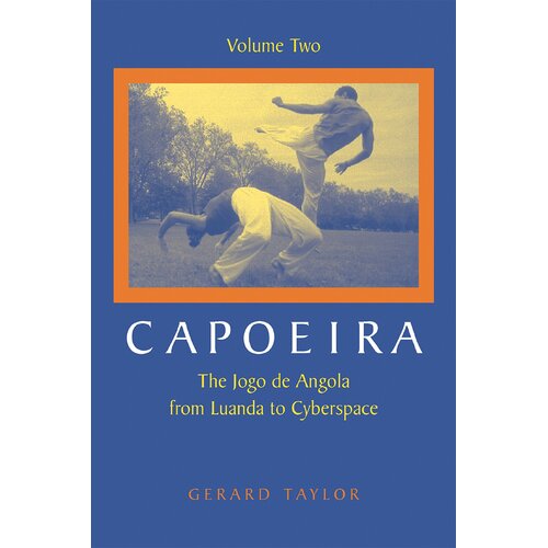Capoeira: The Jogo De Angola from Luanda to Cyberspace: v. 2 Paperback Book