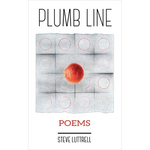 Plumb Line: Poems Steve Luttrell Paperback Book