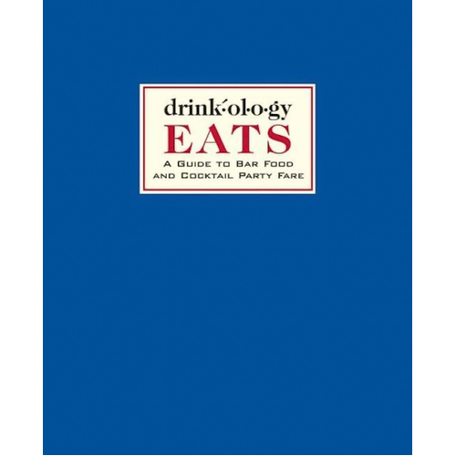 Drinkology Eats: A Guide to Bar Food and Cocktail Party Fare Hardcover Book