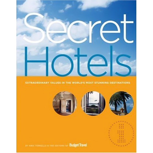 Secret Hotels: Extraordinary Values in the World&#39;s Most Stunning Destinations