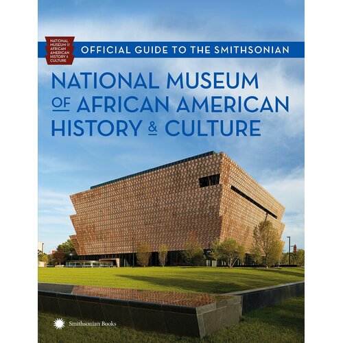 Official Guide to the Smithsonian National Museum of African American History and Culture Book