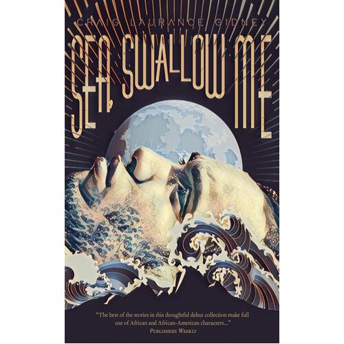 Sea, Swallow Me and Other Stories - Craig Laurance Gidney