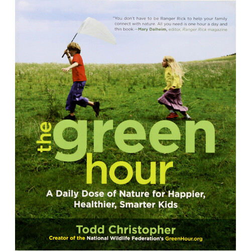 The Green Hour: A Daily Dose of Nature for Happier, Healthier, Smarter Kids