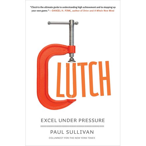 Clutch: Excel Under Pressure Paul Sullivan Paperback Book