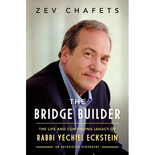 The Bridge Builder: The Life and Continuing Legacy of Rabbi Yechiel Eckstein
