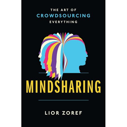 Mindsharing: The Art of Crowdsourcing Everything Lior Zoref Paperback Book