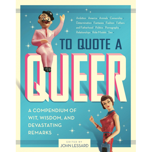 To Quote a Queer: A Compendium of Quips, Quotes, and Devastating Remarks - 