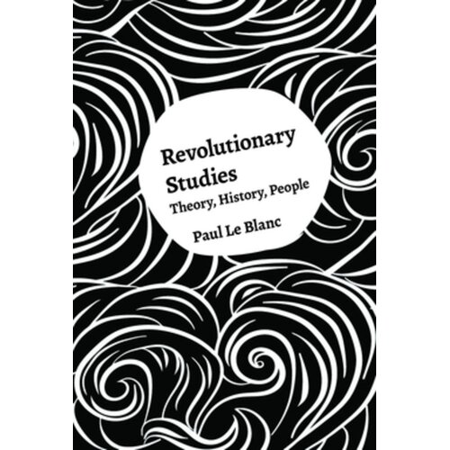 Revolutionary Studies: Theory, History, People Paul Le Blanc Paperback Book