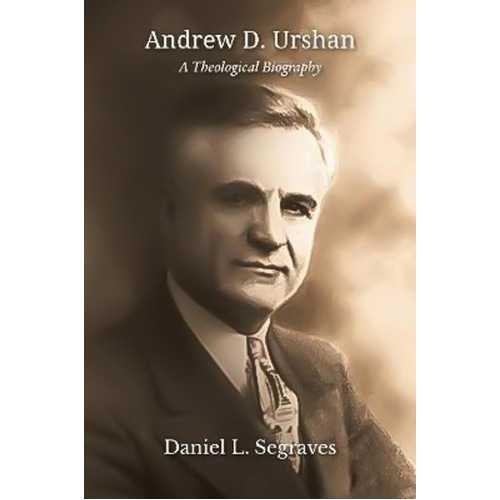 Andrew D. Urshan: A Theological Biography (Asbury Theological Seminary)
