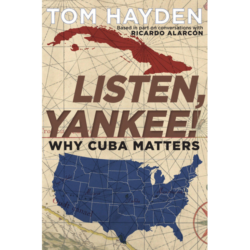 Listen, Yankee!: Why Cuba Matters -Tom Hayden Book