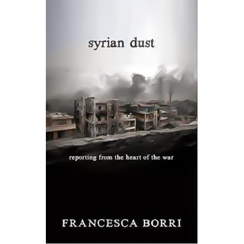 Syrian Dust: Reporting from the Heart of the War Paperback Book
