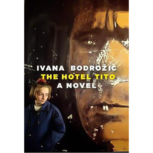The Hotel Tito: A Novel Bodrozic, Ivana,Elias-Bursac, Ellen Hardcover Novel