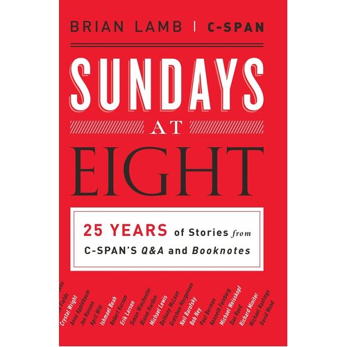 Sundays at Eight: 25 Years of Stories from C-Span&#39;s Q&amp;A and Booknotes