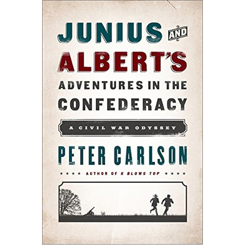 Junius and Albert&#39;s Adventures in the Confederacy: A Civil War Odyssey