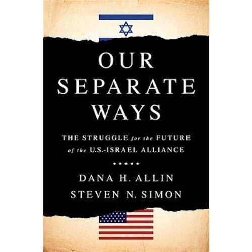 Our Separate Ways: The Struggle for the Future of the U.S.--Israel Alliance