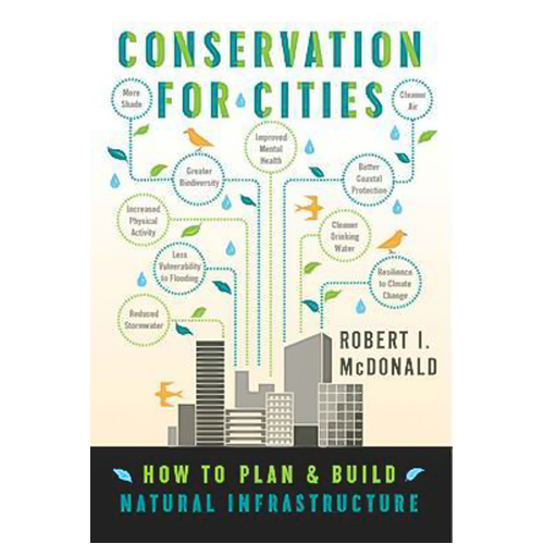 Conservation for Cities: How to Plan &amp; Build Natural Infrastructure Paperback