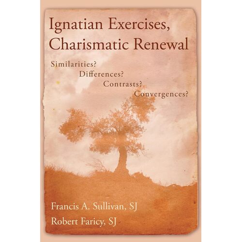 Ignatian Exercises, Charismatic Renewal: Similarities? Differences? Contrasts? Convergences? - Francis A. Sullivan
