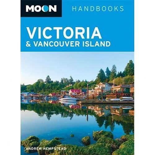 Moon Victoria &amp; Vancouver Island: Moon Handbooks - Travel Book