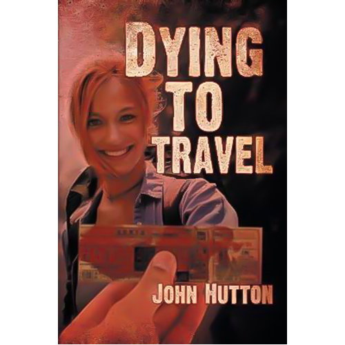 Dying to Travel John Hutton Paperback Book
