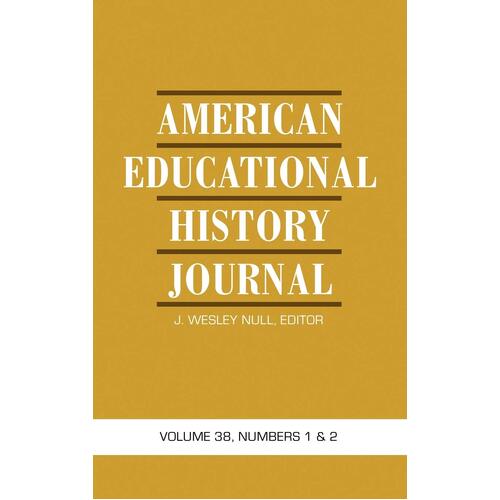 American Educational History Journal: Volume 38, Numbers 1 &amp; 2 (Hc) - J. Wesley Null