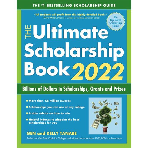 The Ultimate Scholarship Book 2022: Billions of Dollars in Scholarships, Grants and Prizes - Gen Tanabe