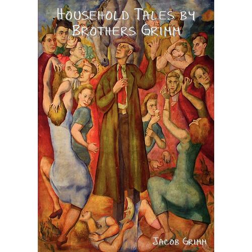 Household Tales by Brothers Grimm - Jacob Ludwig Carl Grimm