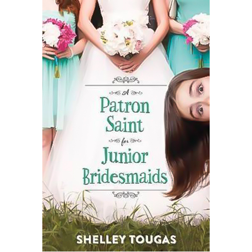 A Patron Saint for Junior Bridesmaids Shelley Tougas Hardcover Novel Book