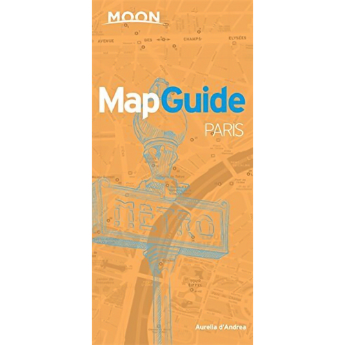 Moon Mapguide Paris: Moon MapGuide -D&#39;Andrea, Aurelia Travel Book
