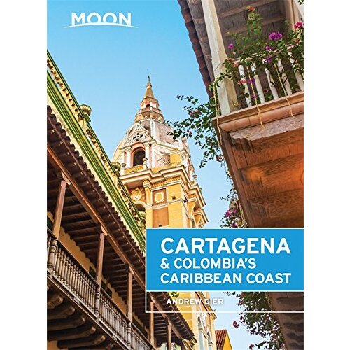 Moon Cartagena &amp; Colombia&#39;s Caribbean Coast: Moon Handbooks - Travel Book