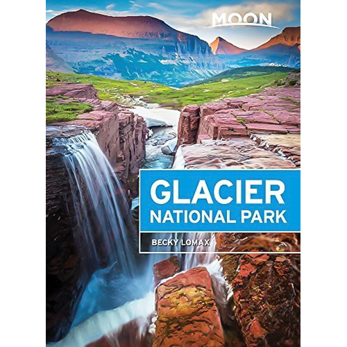 Moon Glacier National Park: Sixth Edition -Lomax, Becky Travel Book