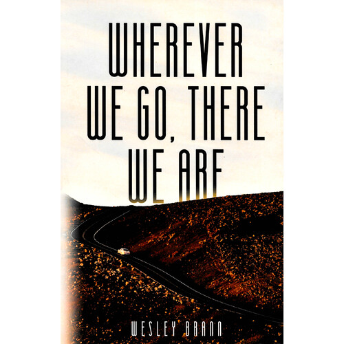Wherever We Go, There We Are -Wesley Brann Psychology Book