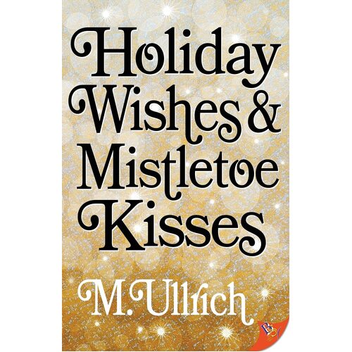 Holiday Wishes &amp; Mistletoe Kisses - M. Ullrich
