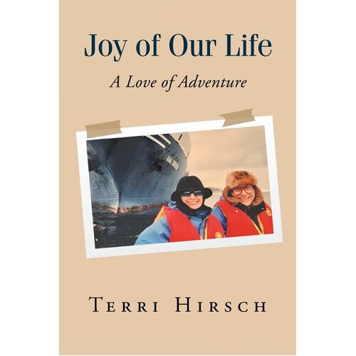 Joy of Our Life: A Love of Adventure - Terri Hirsch
