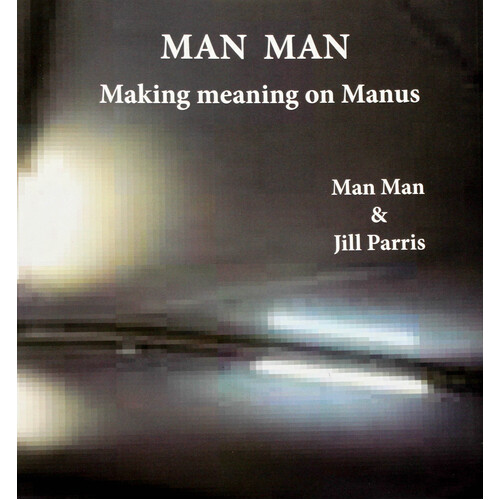 Man Man: Making Meaning on Manus -Man Man,Man Man,Jill Parris Paperback Book
