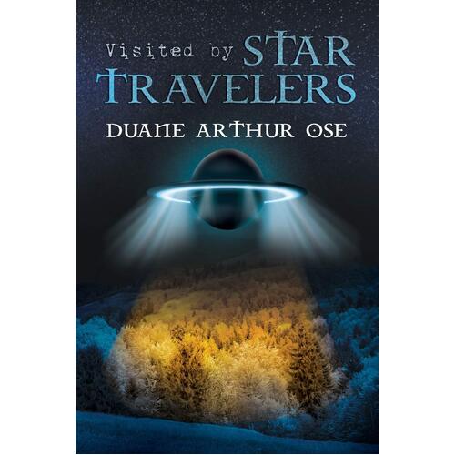Visited by Star Travelers - Duane Arthur Ose