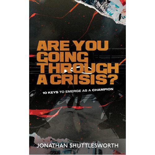Are You Going Through a Crisis?: 10 Keys to Emerge as a Champion - Jonathan Shuttlesworth