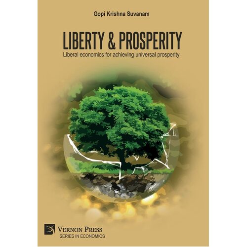 Liberty &amp; Prosperity: Liberal economics for achieving universal prosperity - Gopi Krishna Suvanam