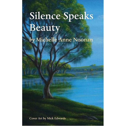 Silence Speaks Beauty - Michelle Anne Noonan