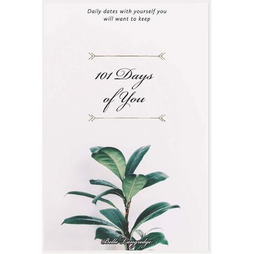 101 Days of You: Daily dates with yourself you will want to keep - Ms Belle Langridge