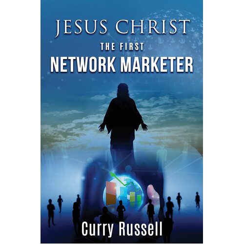 JESUS CHRIST The First Network Marketer  - Curry Russell
