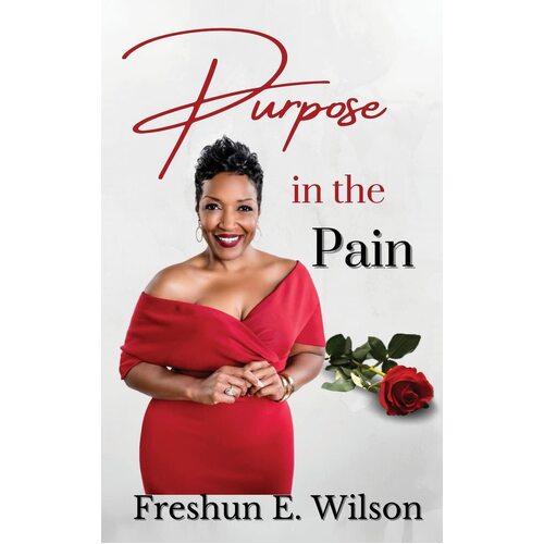 Purpose in the Pain  - Freshun E. Wilson