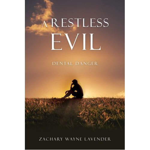 A Restless Evil: Dental Danger  - Zachary Wayne Lavender